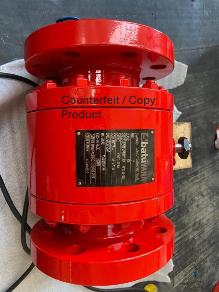 Counterfeit Batu Valve / UNAUTHORIZED API 6D PRODUCTS